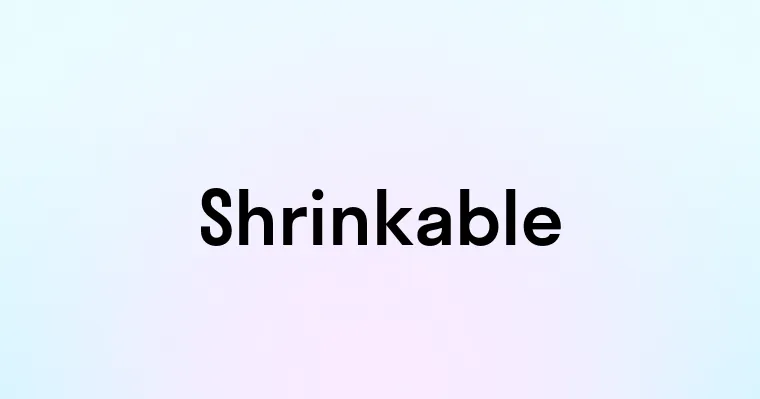 Shrinkable