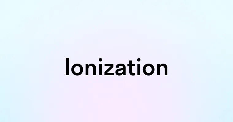 Ionization