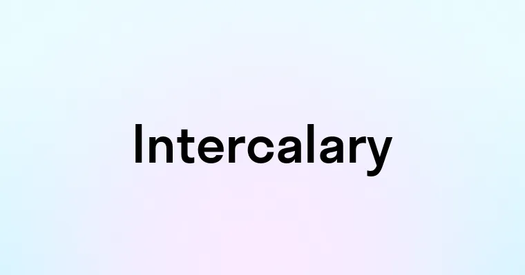 Intercalary — перевод, транскрипция, произношение и примеры