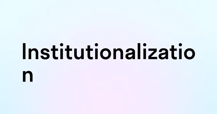 Institutionalization