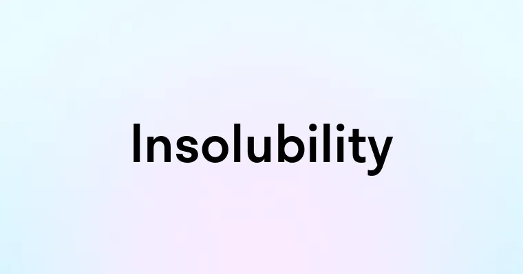 Insolubility