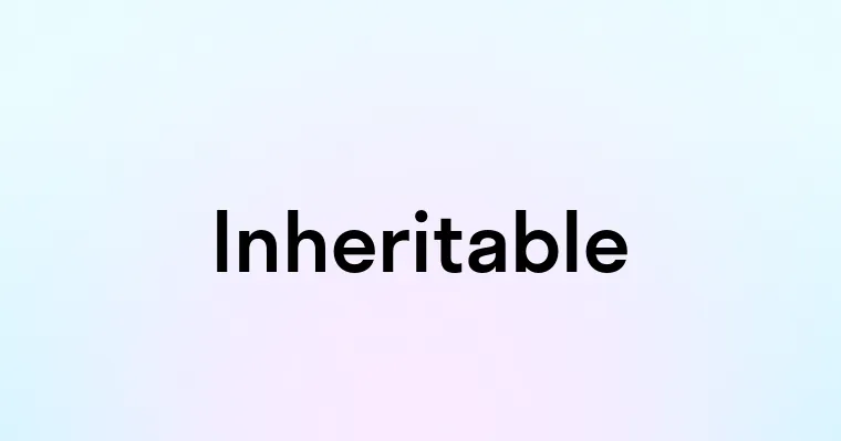 Inheritable