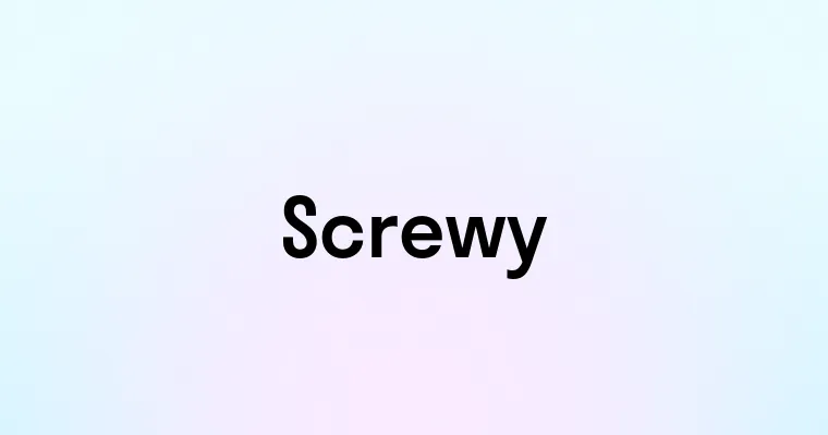 Screwy