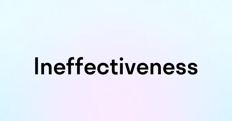 Ineffectiveness