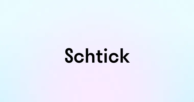 Schtick — перевод, транскрипция, произношение и примеры