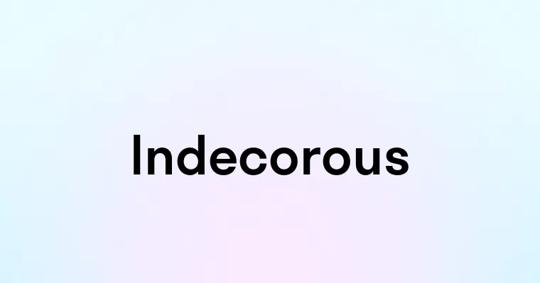 Indecorous