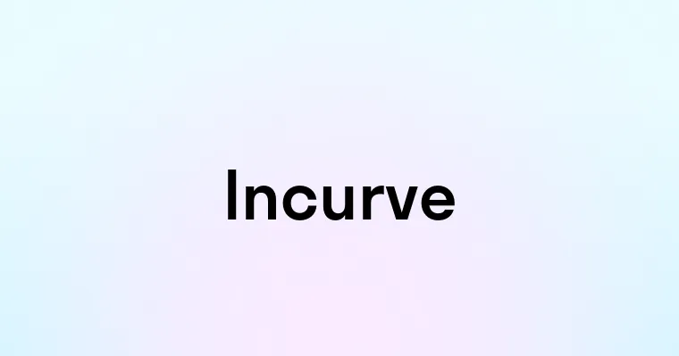 Incurve