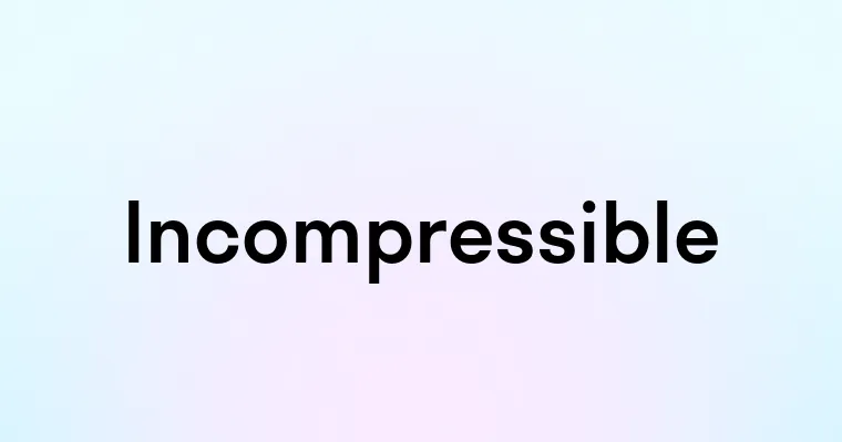 Incompressible