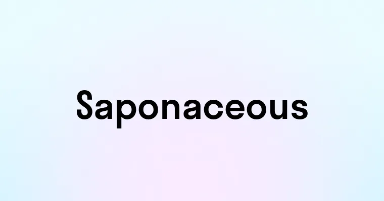 Saponaceous