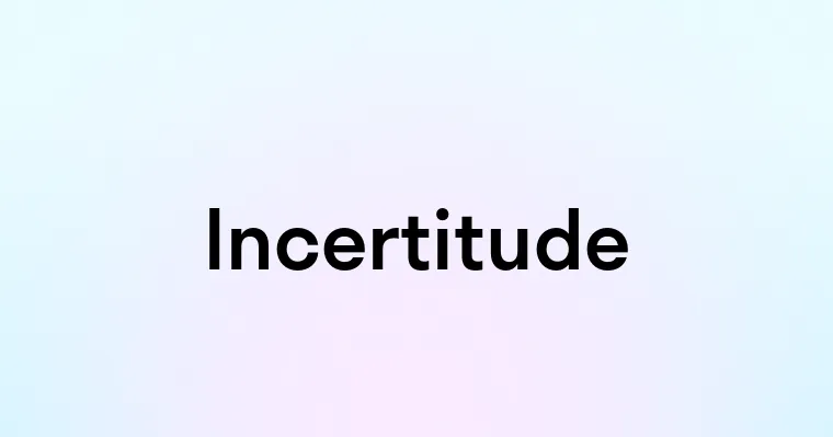 Incertitude