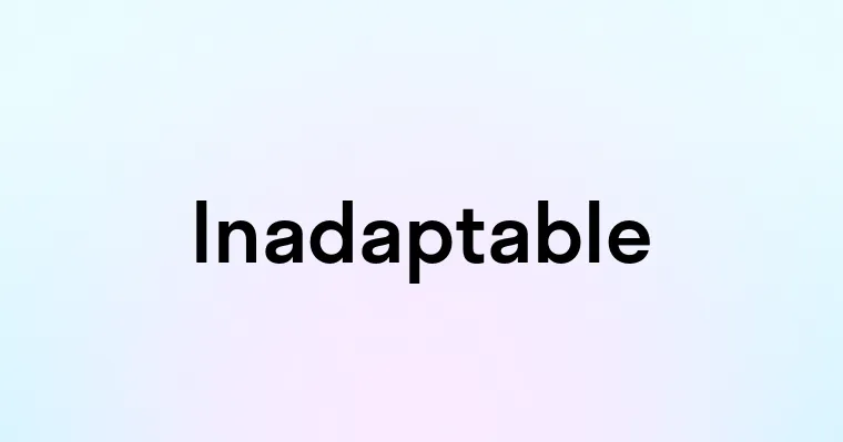 Inadaptable