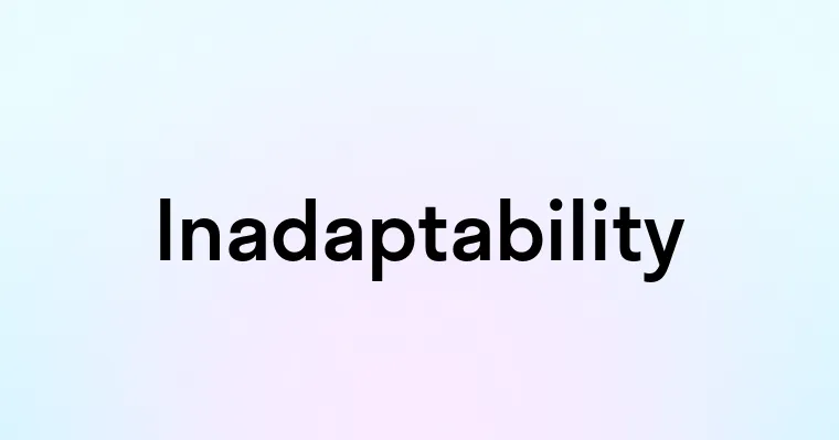 Inadaptability