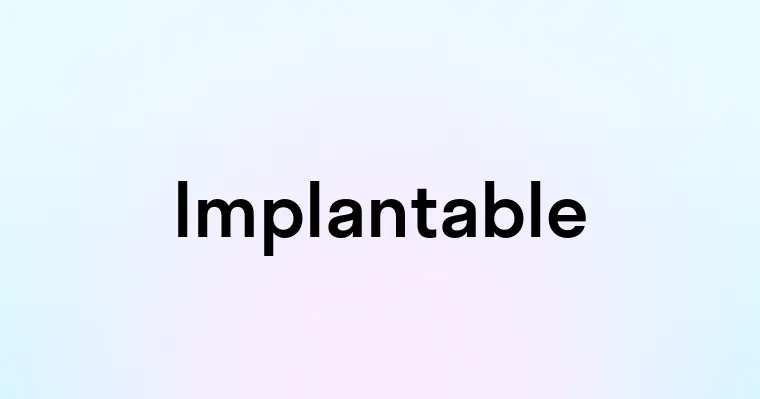 Implantable