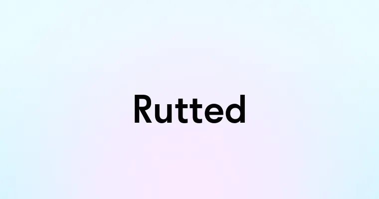 Rutted