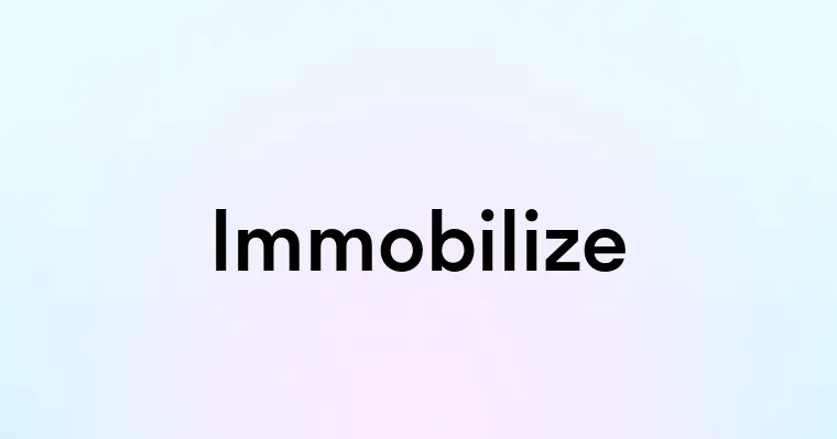 Immobilize