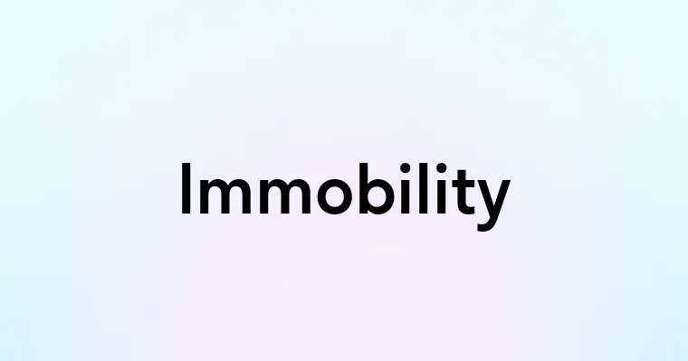 Immobility