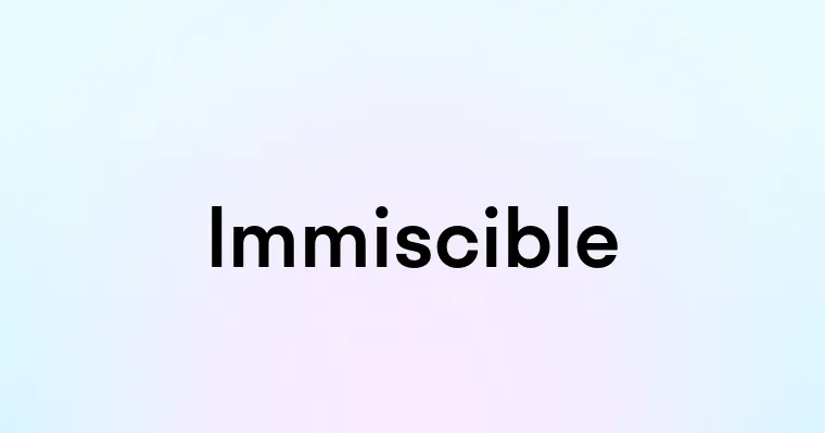 Immiscible