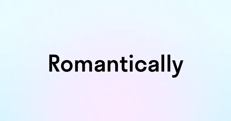 Romantically