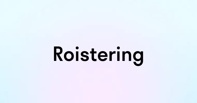 Roistering