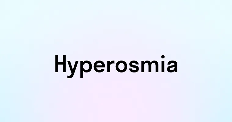 Hyperosmia