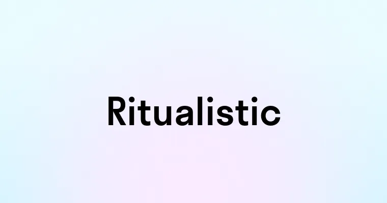 Ritualistic