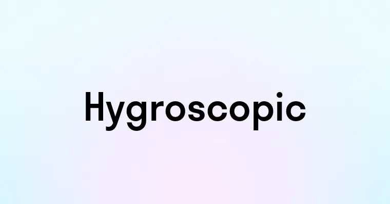 Hygroscopic