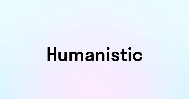 Humanistic