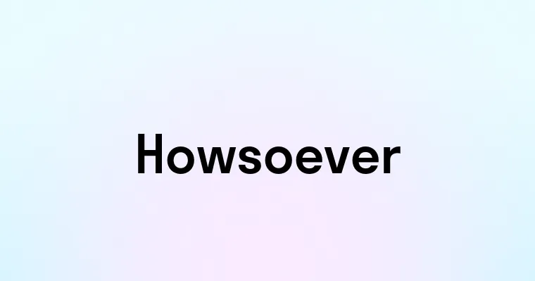 Howsoever