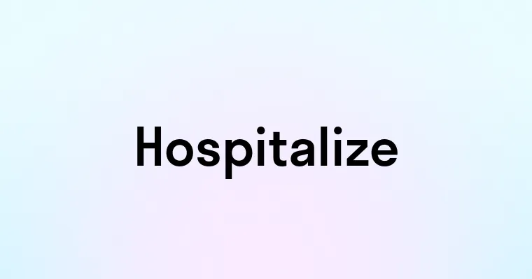 Hospitalize