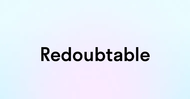 Redoubtable — перевод, транскрипция, произношение и примеры