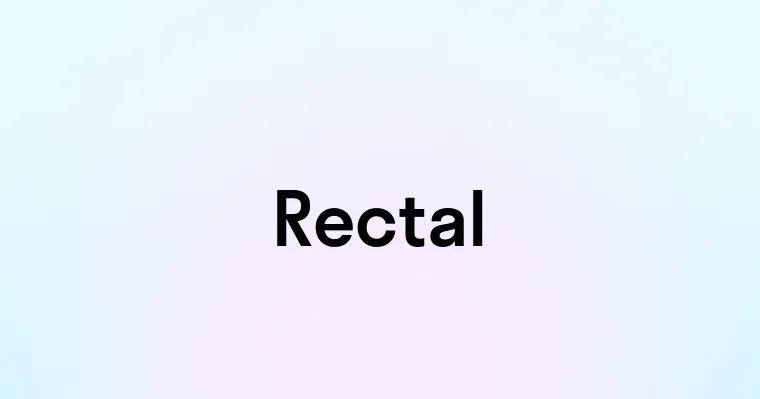 Rectal