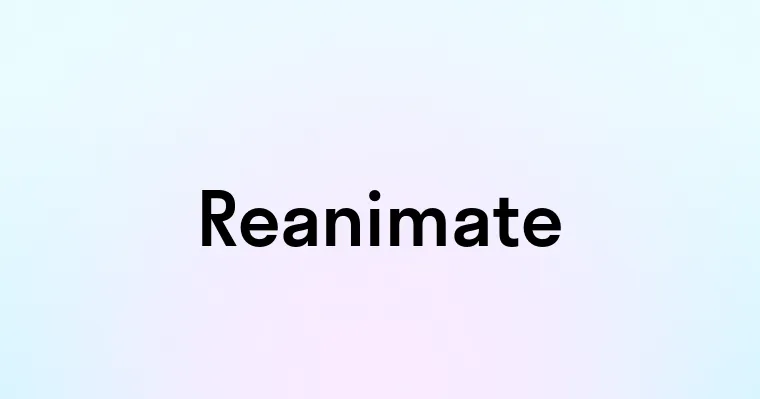 Reanimate