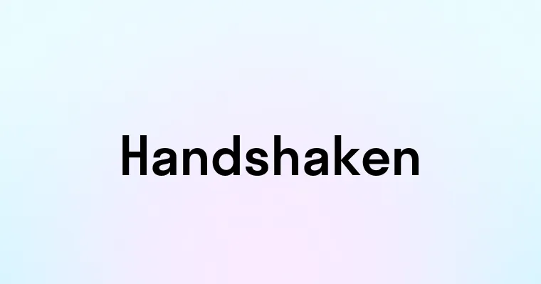 Handshaken