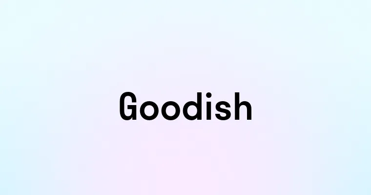 Goodish