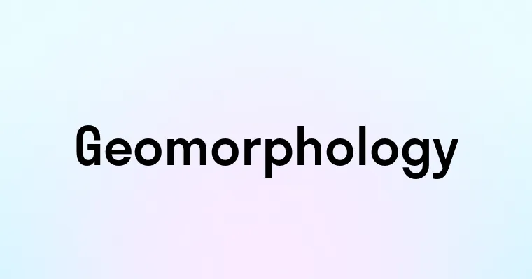 Geomorphology