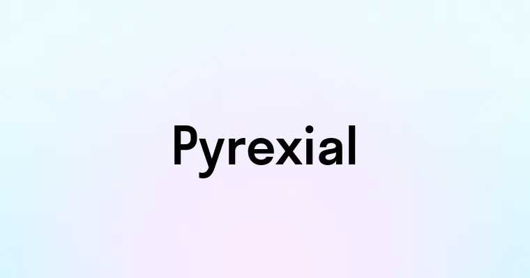 Pyrexial