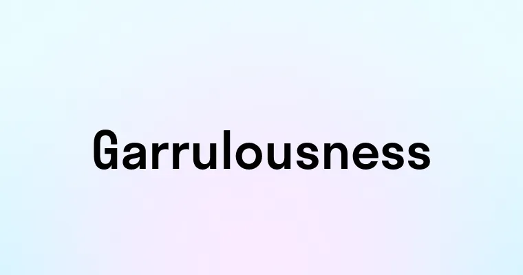 Garrulousness