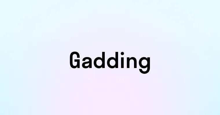 Gadding — перевод, транскрипция, произношение и примеры