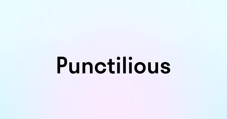 Punctilious