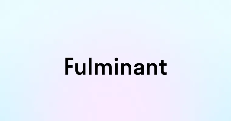 Fulminant