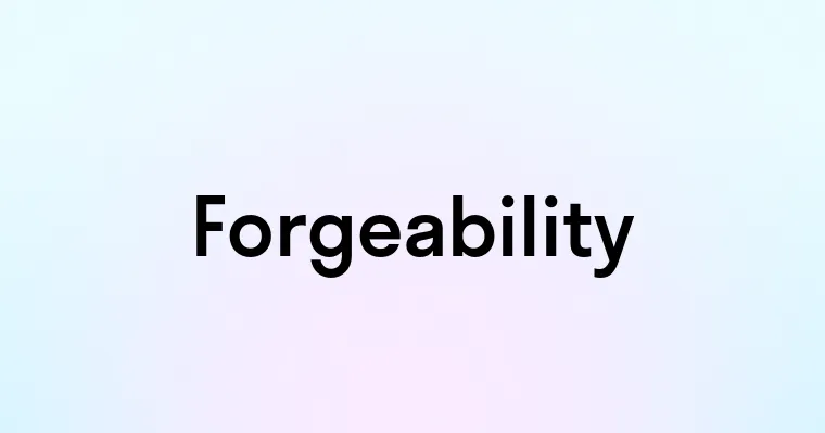 Forgeability