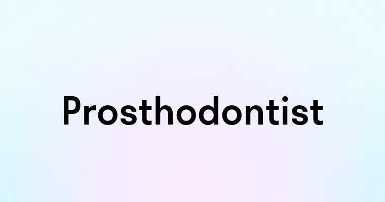 Prosthodontist