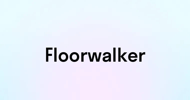 Floorwalker — перевод, транскрипция, произношение и примеры