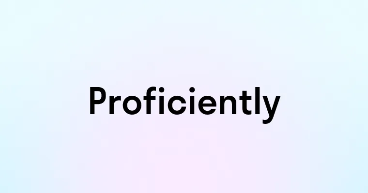 Proficiently