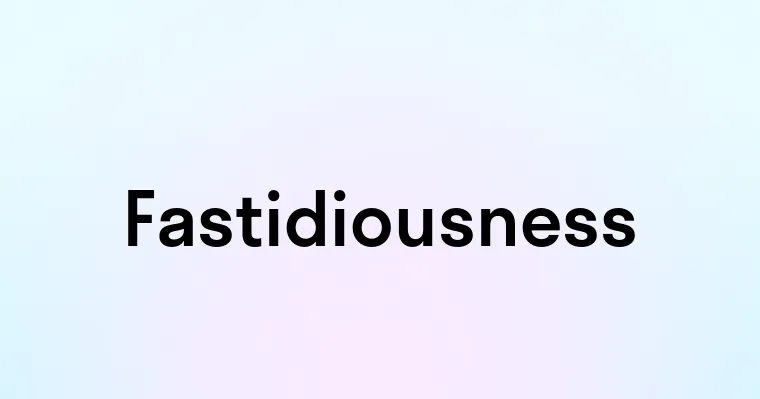 Fastidiousness