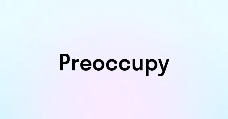 Preoccupy