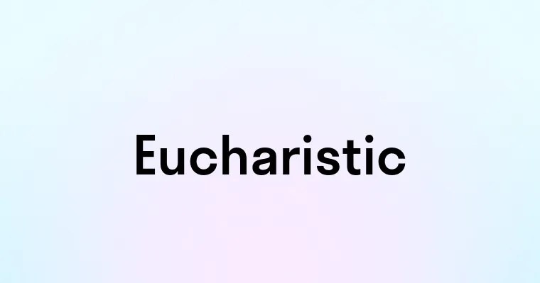 Eucharistic