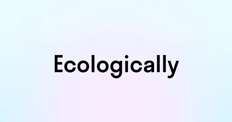 Ecologically