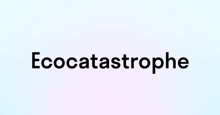 Ecocatastrophe