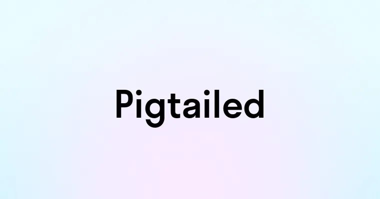 Pigtailed